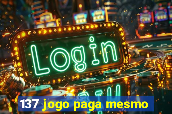 137 jogo paga mesmo